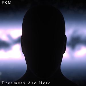 Dreamers Are Here