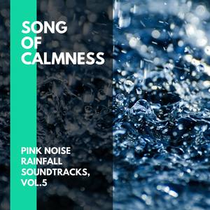 Song of Calmness - Pink Noise Rainfall Soundtracks, Vol.5