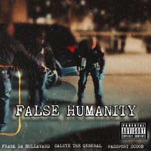 False Humanity (feat. Frank Da Bullavard & Salute The General) [Explicit]