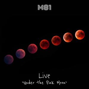 M81 Live (Under the Pink Moon)