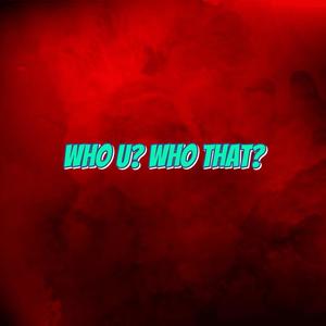 Who U? Who That? (feat. 0.Fuxx) [Explicit]