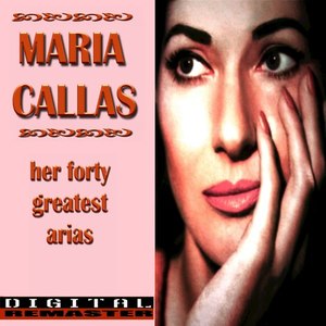 Maria Callas Her Forty Greatest Arias