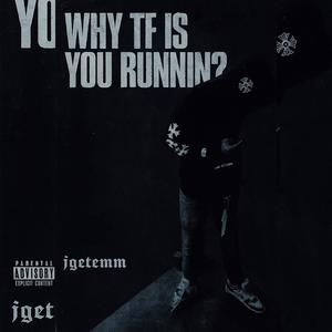 WHY TF IS YOU RUNNIN? (Explicit)