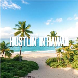 HUSTLIN' IN HAWAII
