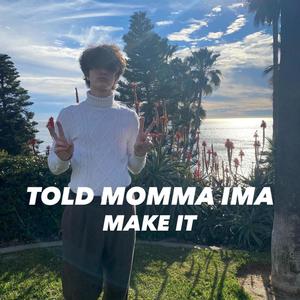 Told Momma Ima Make It (Explicit)