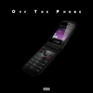 Off The Phone (Explicit)
