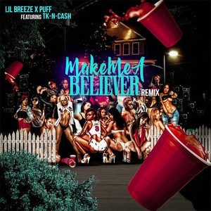 Make Me a Believer  Remix Ft. Tk-n-Cash(feat. TK-N-Cash) (Explicit)