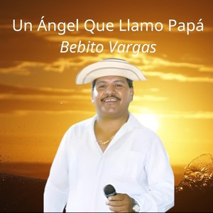 Un Ángel Que Llamo Papá (feat. Bebito Vargas)