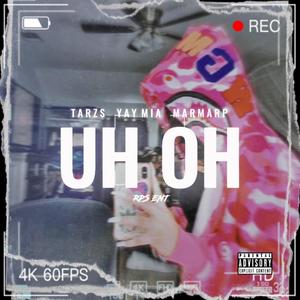 Uh Oh (feat. Yay Mia & MarmarP) (Explicit)