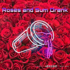 Roses and Sum Drank (Explicit)