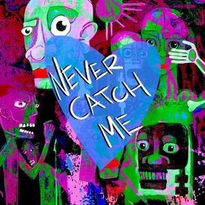 NEVER CATCH ME (Explicit)