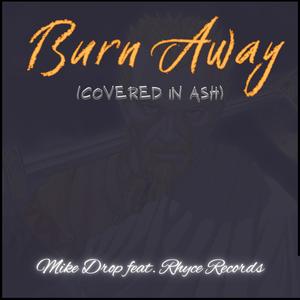 Burn Away (Covered In Ash) (feat. Rhyce Records) (Explicit)