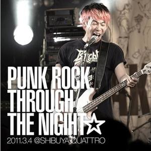 PUNK ROCK THROUGH THE NIGHT☆ 2011.3.4 @ SHIBUYA QUATTRO