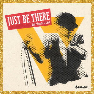 JUST BE THERE (feat. Shunské G & Not)