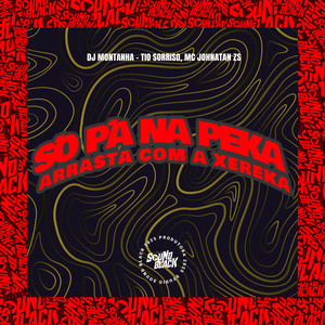 So Pá na Peka, Arrasta Com a Xereka (Explicit)