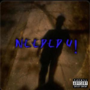 NEEDED U! (feat. RobTheDiety) (Explicit)