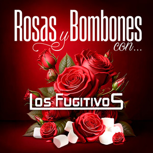 Rosas Y Bombones Con Los Fugitivos