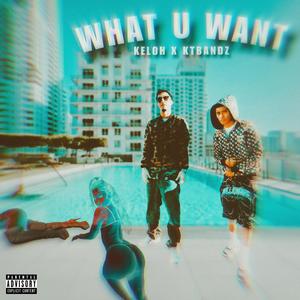 What U Want (feat. Keloh) (Explicit)
