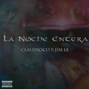 La Noche Entera (feat. Jim Le) [Explicit]