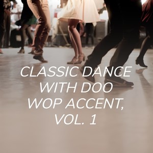 Classic Dance with Doo Wop Accent, Vol. 1