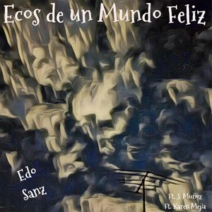 Ecos de Un Mundo Feliz (feat. J. Muñoz & Karen Mejia)