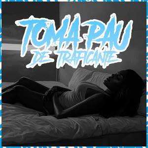 Toma Pau De Traficante