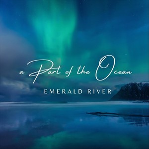 Emerald River - Dreaming of the Ocean