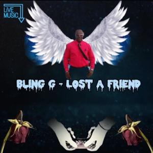 Lost A Friend (feat. Bling G)