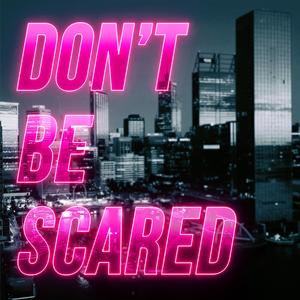 Don't Be Scared