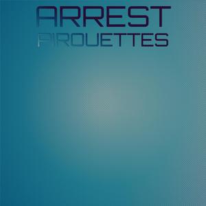 Arrest Pirouettes