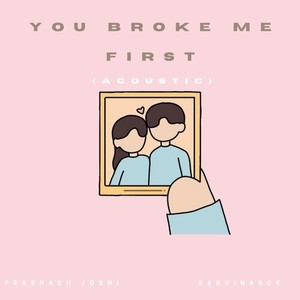 You Broke Me First