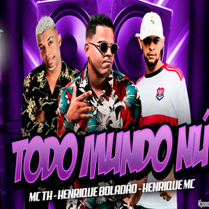 Todo Mundo Nu(feat. Mc Th)(Brega Funk) (Explicit)