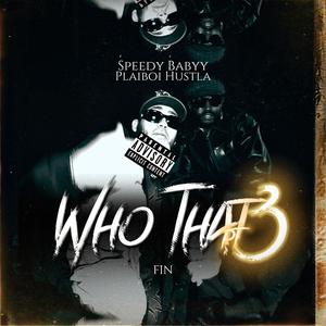 Who That 3 (feat. Plaiboi Hustla) (Explicit)