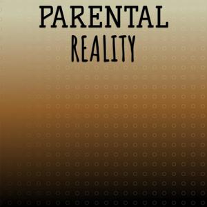 Parental Reality