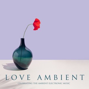 Love Ambient (Celebrating the Ambient Electronic Music)