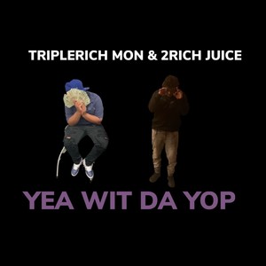 Yea Wit Da Yop (feat. 2Rich Juice) [Explicit]