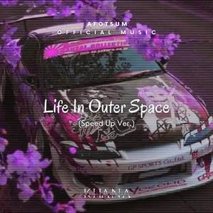 Life In Outer Space (Speed Up Ver.)