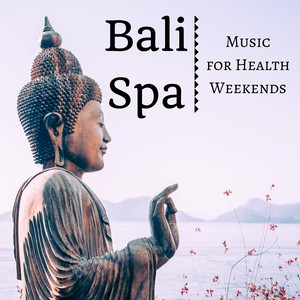 Bali Spa - Music for Health Weekends, Instrumental New Age for Massage Therapy