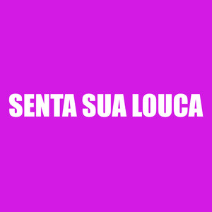 Senta Sua Louca (Explicit)