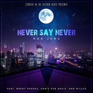 Never Say Never (feat. Brent Sparks, Chief C & Millyz) [Explicit]