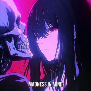 MADNESS IN MIND