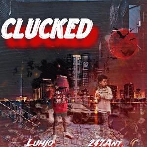 Clucked (feat. 247.ant) (Explicit)