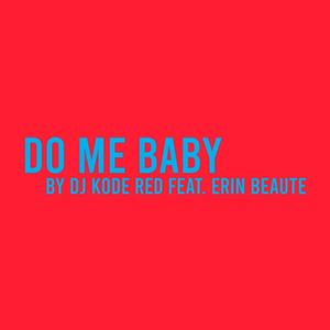 Do Me Baby (feat. Erin Beaute)