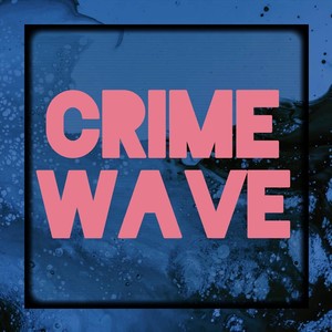 Crime Wave (Explicit)