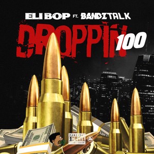 Droppin 100 (feat. Eli-Bop) [Explicit]