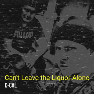 Can't Leave the Liquor Alone (Explicit)