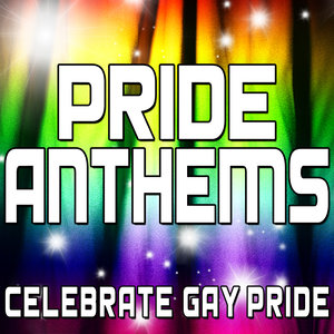 Pride Anthems (Celebrate Gay Pride)