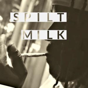 Spilt Milk (Explicit)