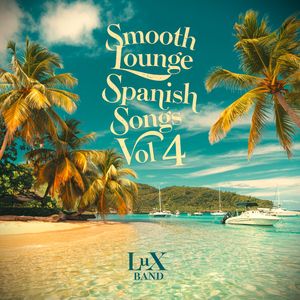 Smooth Lounge Spanish Songs, Vol. 4