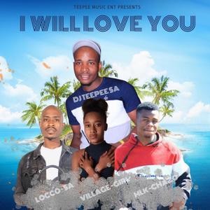 I will love you (feat. LOCCO SA, VILLAGEGIRL_RSA & MLK CHAZO)